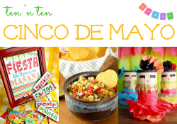 Ten 'n Ten: Cinco de Mayo ~ A collection of 30 ideas from decorations to desserts and everything in between for your Cinco de Mayo Celebration.